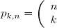 p_{k,n} = \left( \begin{array}{l} n\\ k \end{array} \right)